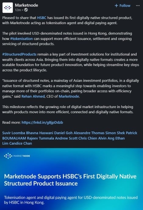 HSBC issues first digitally native structured product on blockchain HSBC has completed its first issuance of a digitally native structured product, a private placement of USD-denominated notes in Hong Kong. The notes were issued directly on a blockchain rather than being digitized after issuance, with Marketnode acting as tokenisation agent and digital paying agent.