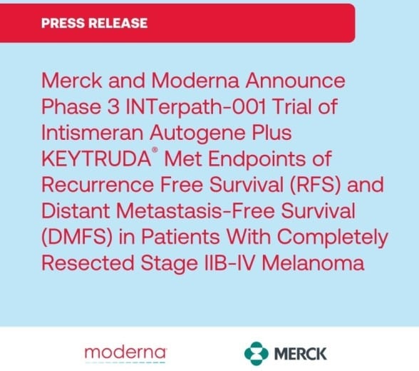 Moderna's cancer vaccine succeeds in historic Phase 3 trial, stock soars 115 percent Moderna and Merck announced that their personalized mRNA cancer vaccine, intismeran, met key endpoints in the Phase 3 INTerpath-001 trial, significantly reducing recurrence and distant metastasis in high-risk melanoma patients.